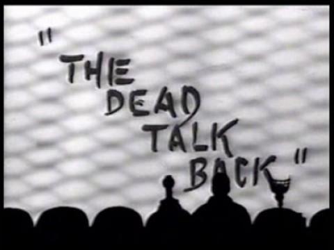 The Dead Talk Back