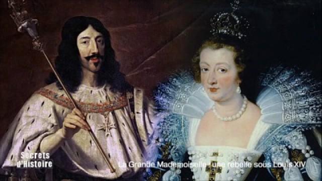 La Grande Mademoiselle : une rebelle sous Louis XIV