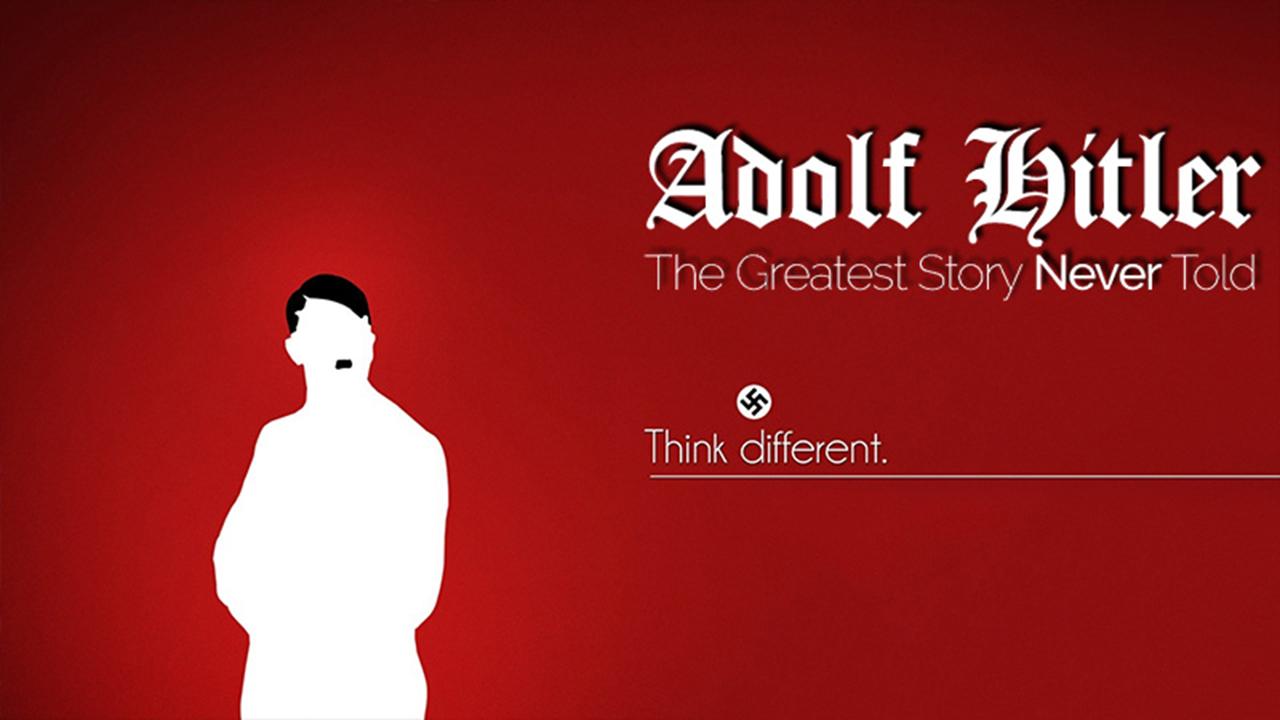 Adolf Hitler: The Greatest Story Never Told