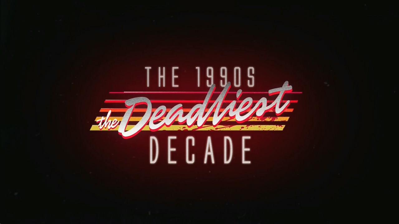 The 1990s: The Deadliest Decade