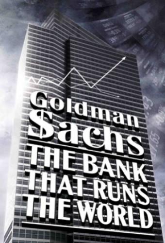 Goldman Sachs: The Bank That Runs the World