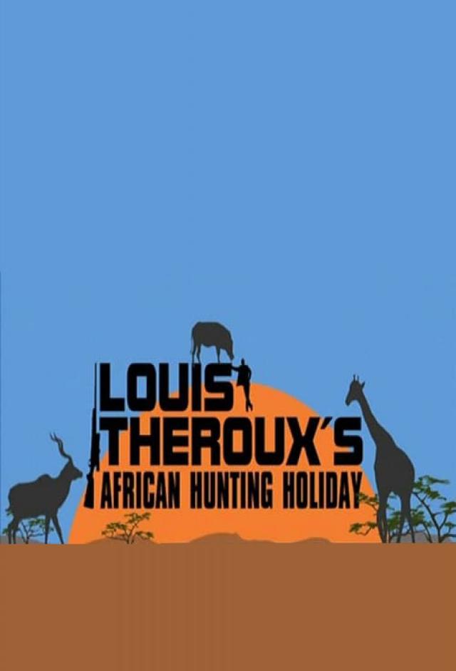 Louis Theroux's African Hunting Holiday