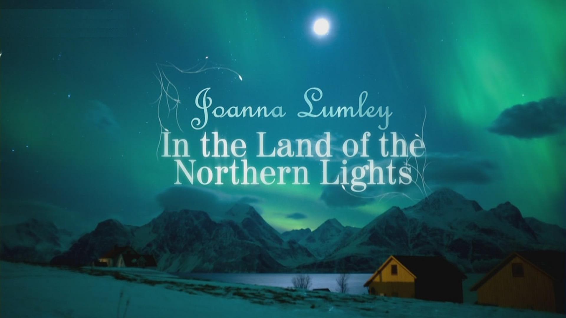 Joanna Lumley In the Land of the Northern Lights