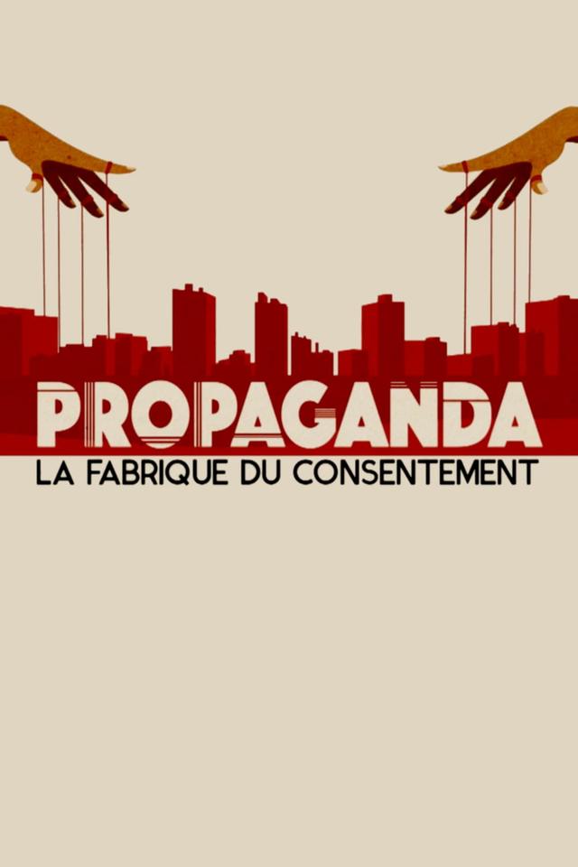Propaganda: La fabrique du consentement
