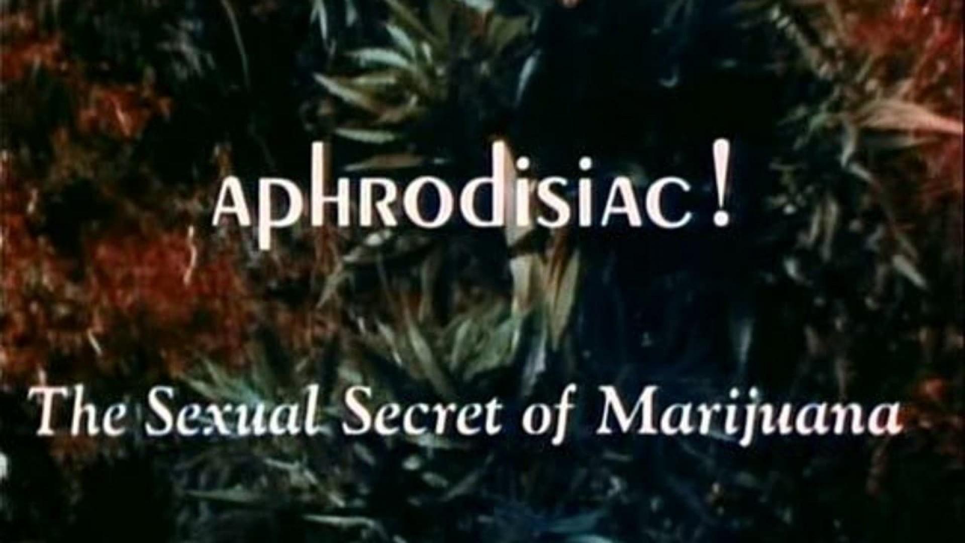 Aphrodisiac!: The Sexual Secret of Marijuana