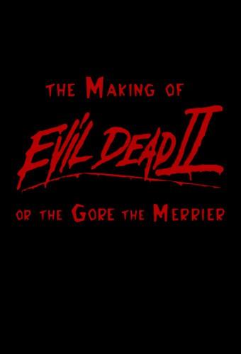 The Gore the Merrier: The Making of Evil Dead II