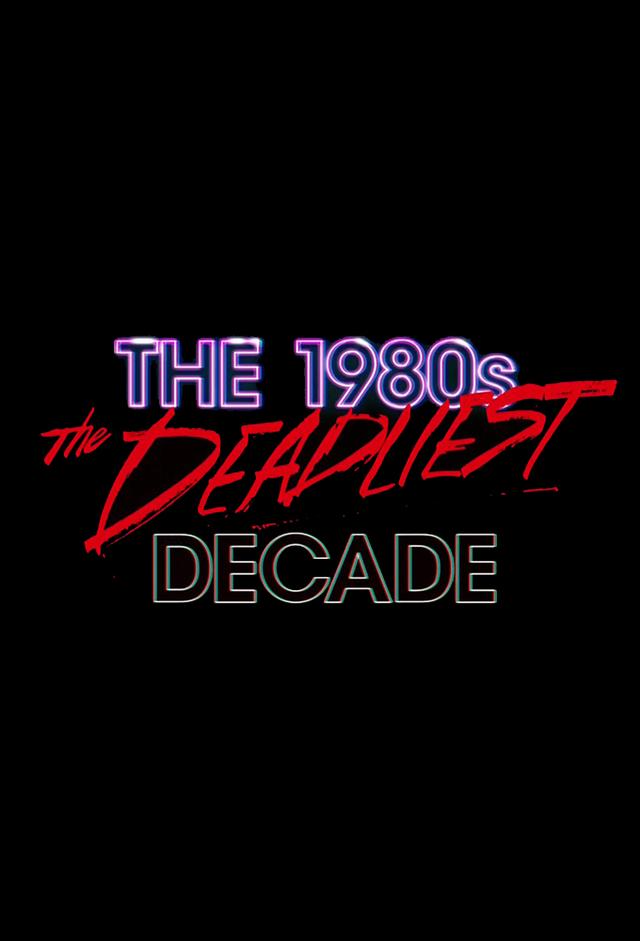 The 1980s: The Deadliest Decade