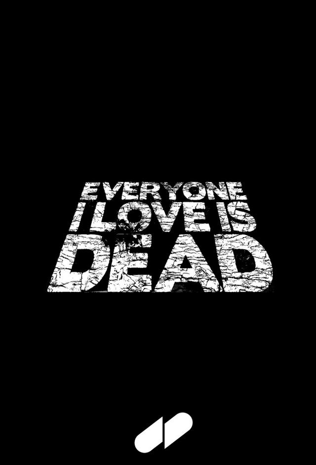 Everyone I Love Is Dead