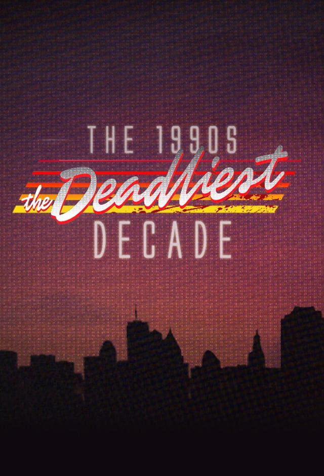 The 1990s: The Deadliest Decade