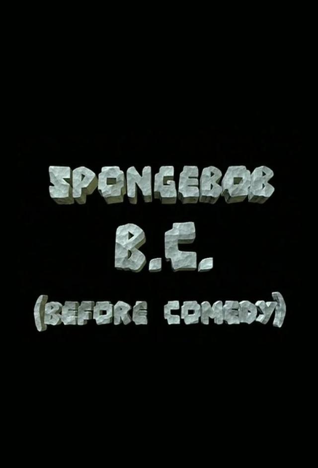 Spongebob Squarepants: SpongeBob B.C. (Before Comedy)