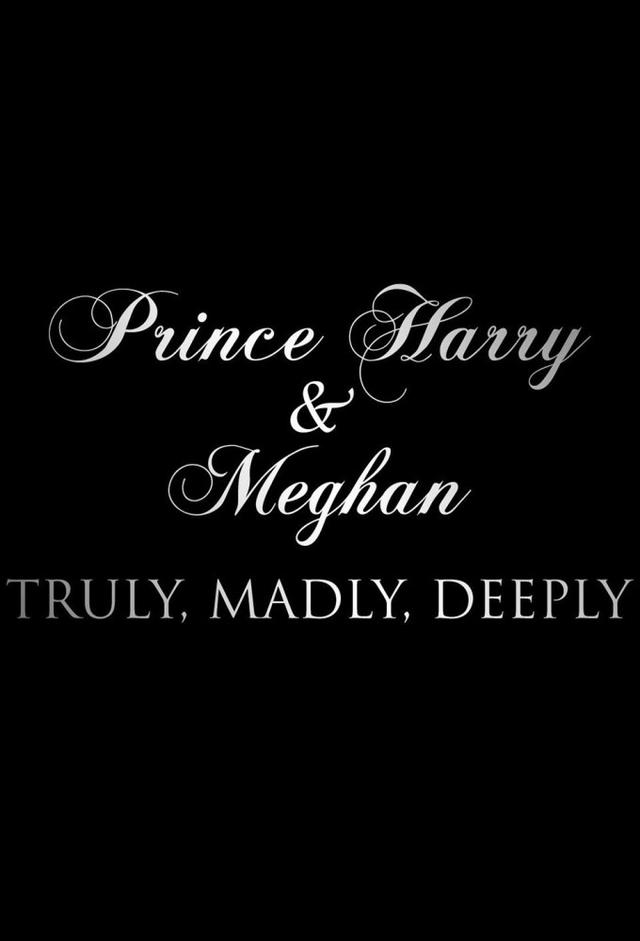 Prince Harry and Meghan: Truly, Madly, Deeply