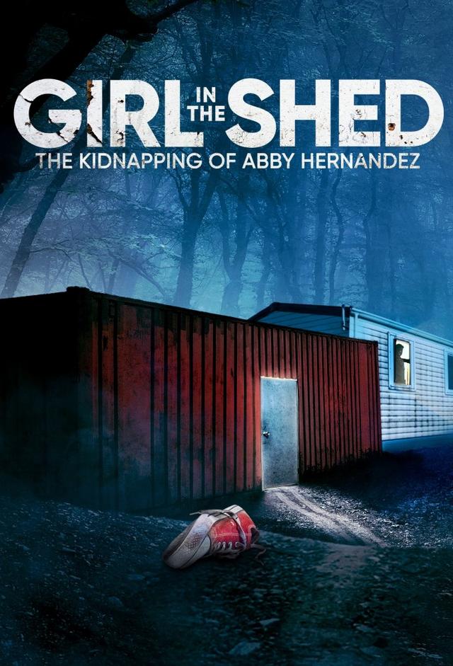 Girl in the Shed: The Kidnapping of Abby Hernandez