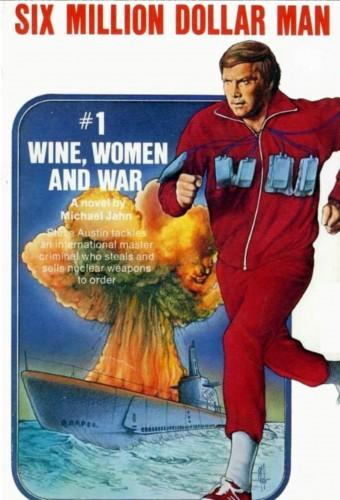 The Six Million Dollar Man: Wine, Women and War