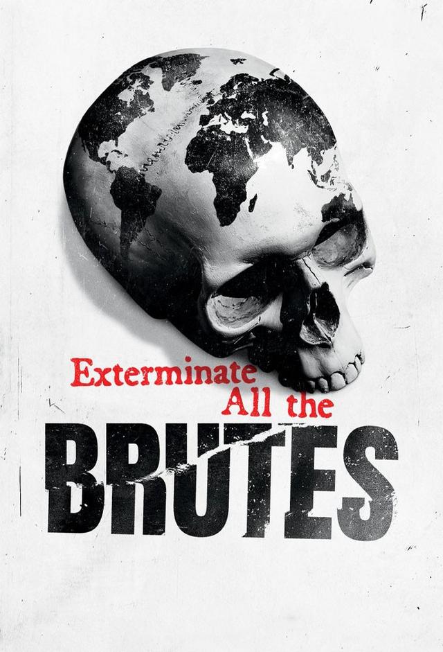 Exterminate All the Brutes