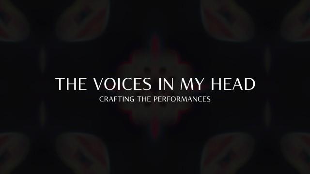 The Voices in My Head: Crafting the Performances