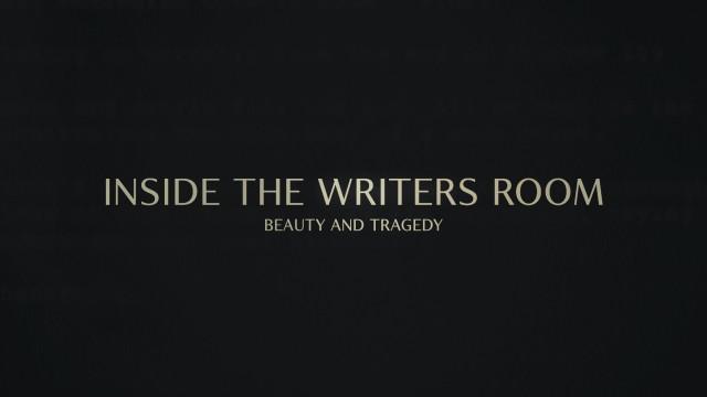 Inside the Writers Room: Beauty and Tragedy
