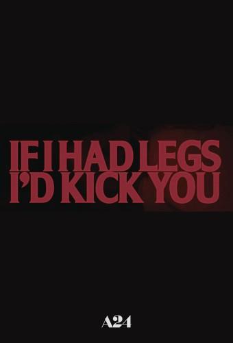 If I Had Legs I’d Kick You